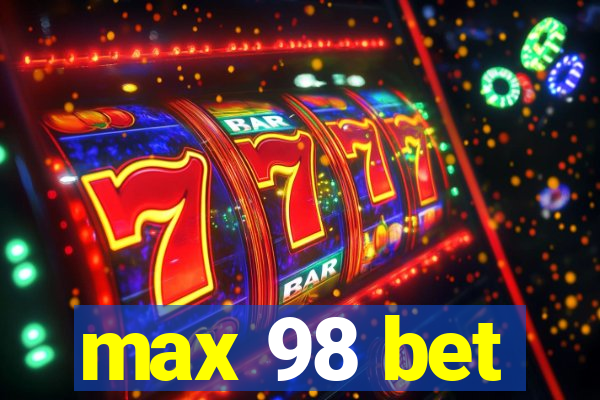 max 98 bet